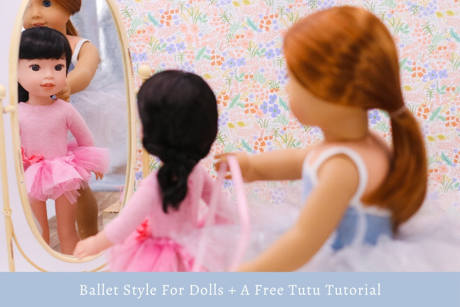 Ballet Style For Dolls + A FREE Doll-Sized Tutu Tutorial