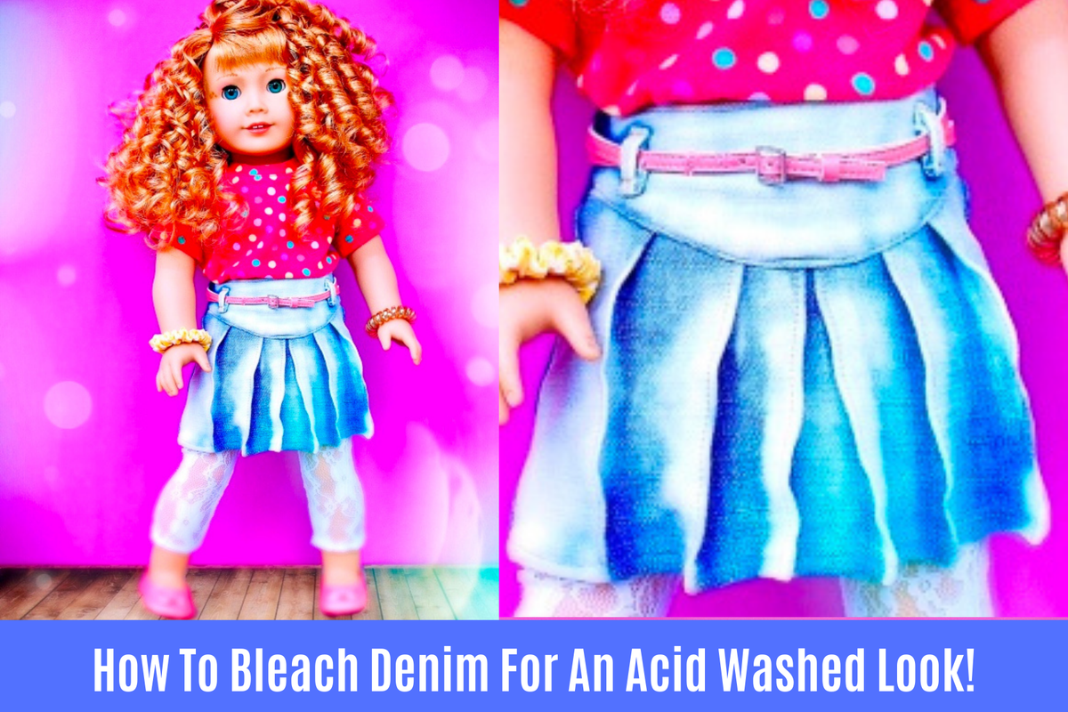 How To Bleach Denim To Get An Acid Washed Look For Dolls