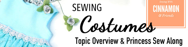 Sewing Costumes - Topic Overview and The Princess Tutorial