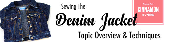 Sewing The Denim Jacket - Topic Overview & Techniques