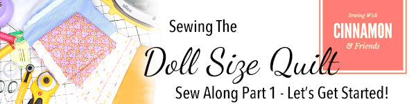 Sewing The Doll Size Quilt  - Sew Along Part 1: Let's Get Started!