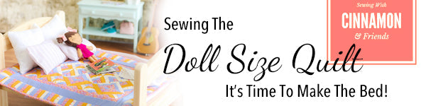 Sewing The Doll Size Quilt - It's Time To Make The Bed!