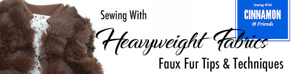 Heavyweight Fabrics - Faux Fur Tips and Techniques