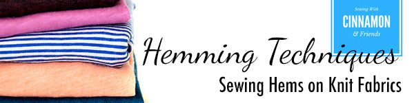Hemming Techniques - Sewing Hems on Knit Fabrics