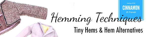 Hemming Techniques - Tiny Hems and Hem Alternatives