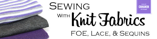 Knits - Working With FOE, Stretch Lace, and Sequin Fabrics