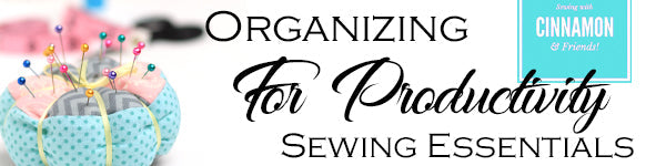Organizing For Productivity - Sewing Essentials