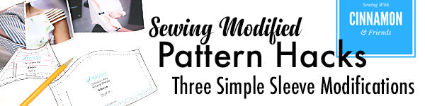 Sewing Modified Pattern Hacks - 3 Sleeve Modifications