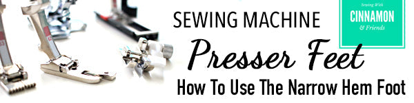 Sewing Machine Presser Feet - The Narrow Hem Foot