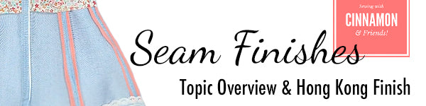 Seam Finishes - Topic Overview