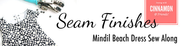 Seam Finishes - Mindil Beach Dress Sew Along