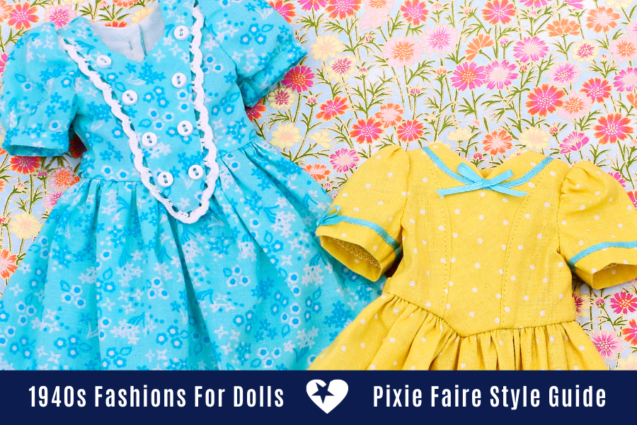1940s Fashions For Dolls - A Pixie Faire Style Guide