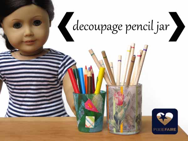 Decoupage Pencil Jar -- quick and easy doll craft