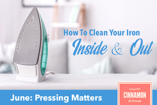 Pressing Matters - How To Clean Your Iron Inside & Out!