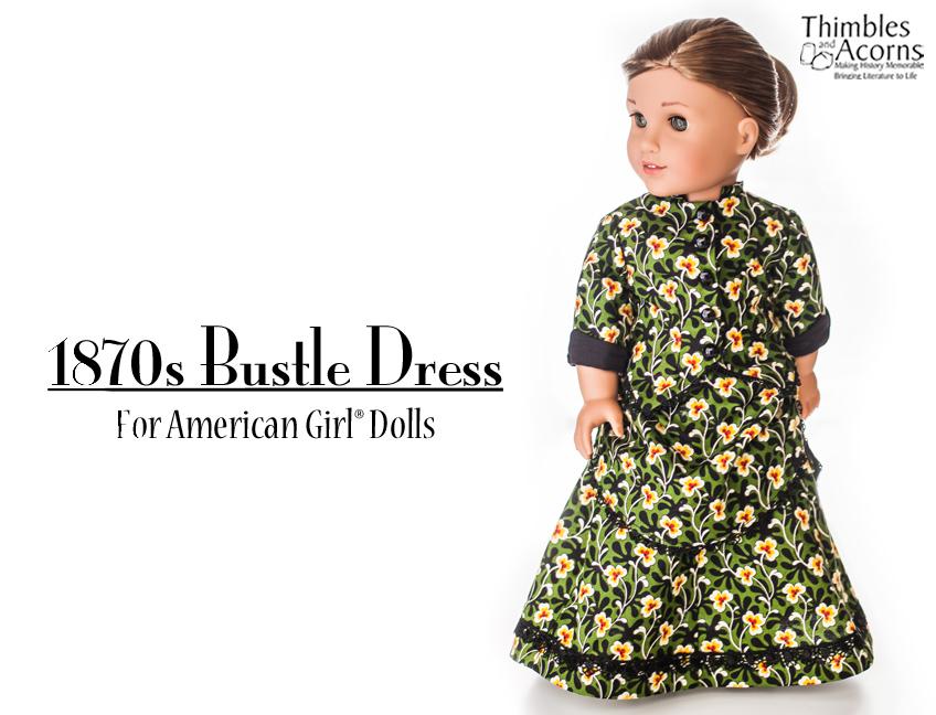 Thimbles and Acorns 18 Inch Historical 1870's Bustle Dress 18" Doll Clothes Pattern Pixie Faire